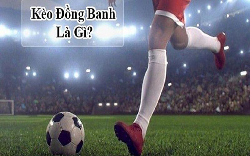 Kèo đồng banh là gì?